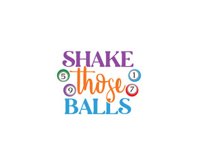 Shake those balls , Funny Bingo Quote, Bingo Cutting File, Bingo shirt design vector, Bingo typography, gift for bingo player, Bingo lover svg