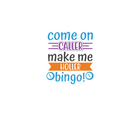 Fototapeta na wymiar Come on caller make me holler bingo, Funny Bingo Quote, Bingo Cutting File, Bingo shirt design vector, Bingo typography, gift for bingo player, Bingo lover SVG