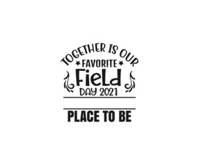 Fototapeta premium Together is our favorite field day 2021 place to be, Field Day, Elementary School, Fun Day Svg Teacher Team Shirts, Fun Day, School Teacher vector and Games 