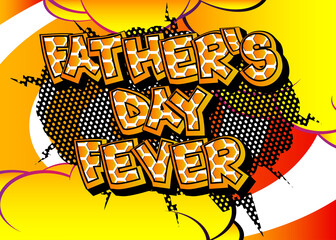 Father's Day Fever - Comic book style text. Celebrating parents event related words, quote on colorful background. Poster, banner, template. Cartoon vector illustration.