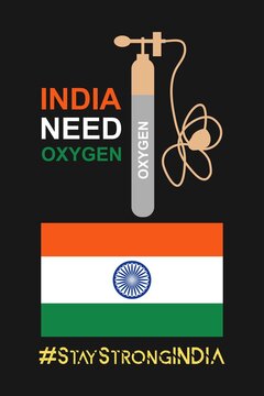 India Needs Oxygen. Stay Strong India Against Covid-19. Indian Flag And Oxygen Bottle Sign. Medical Concept Background, Poster, And T-shirt Vector Design.