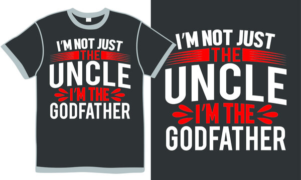 i'm not just the uncle i'm the godfather, god love, uncle vector , godfather gift, best uncle quotes