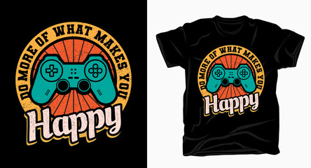 Do more of what makes you happy vintage typography with game controller t-shirt © charen_art
