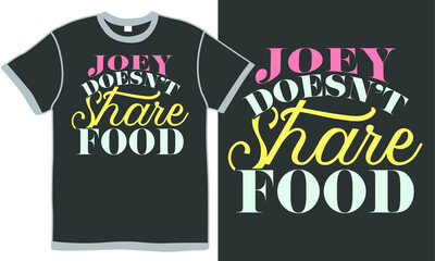 joey doesn't share food, joyful people, food lover design