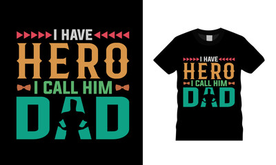 I Have Hero I Call Him Dad t shirt design, vector, template, eps 10, apparel, vintage, typography t shirt