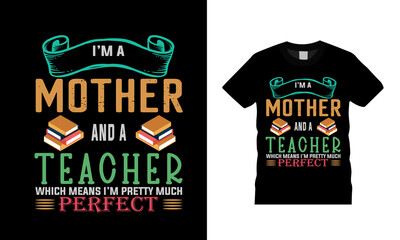 I'm A Mother And A Teacher T shirt Design, vector, apparel, eps 10, vintage, typography, mother day t shirt