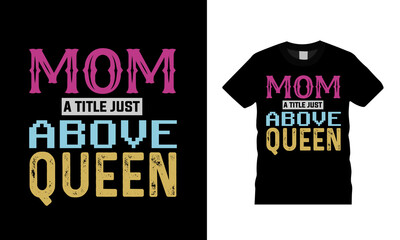 Mom A Title Above Queen T shirt design, vector, apparel, eps 10, vintage, template, typography, mom t shirt
