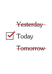 Vote sign with the words "Today". A wise saying for a poster on the wall. Concept: Yesterday, Today, Tomorrow