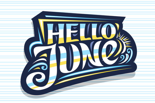 Vector lettering Hello June, dark decorative badge with curly calligraphic font, illustration of art design waves, summer time concept with swirly hand written words hello june on striped background.