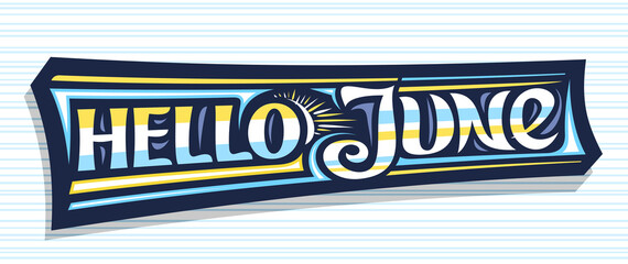 Vector banner Hello June, dark decorative badge with curly calligraphic font, illustration of art design sunbeams, summer time concept with swirly hand written words hello june on striped background.