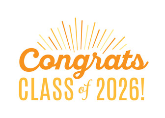 Congratulations Class of 2026, Class of 2026, High School Commencement, College Commencement, University Graduate, University Commencement, Year of 2026, Graduation Ceremony, Vector Text Illustration