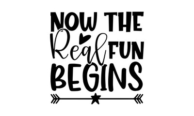 Now The Real Fun Begins - Retirement t shirts design, Hand drawn lettering phrase, Calligraphy t shirt design, Isolated on white background, svg Files for Cutting Cricut and Silhouette, EPS 10 - obrazy, fototapety, plakaty