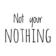 ''Not your nothing'' Quote Illustration