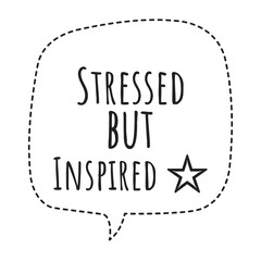 ''Stressed but inspired'' Quote Illustration