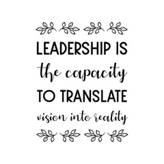 Leadership is the capacity to translate vision into reality. Vector Quote