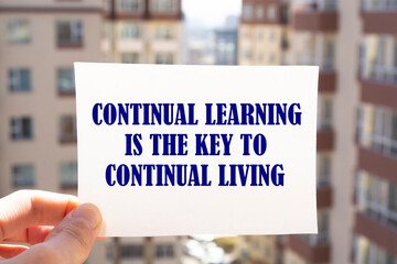 Inspirational motivational quote. Continual learning is the key to continual living.