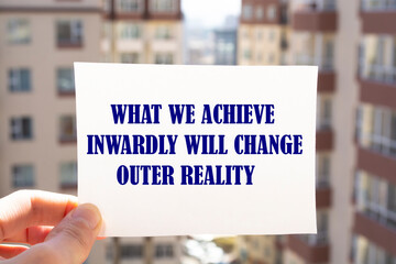 Inspirational motivational quote. What we achieve inwardly will change outer reality.