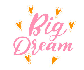 Vector illustration with hand-drawn lettering. Big dream inscription for invitation and greeting card, prints and posters. Calligraphic design.