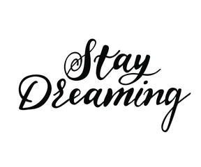 Lettering typography poster, vector design logo. Hand drawn modern  font text - stay dreaming. Illustration for poster, card, t-shirt, tee, banner.