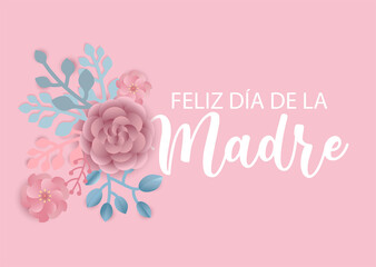 Happy Mothers day in Spanish language. Feliz dia de la madre vector background with flowers. Paper cut style.
