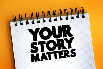 Your Story Matters text quote on notepad, concept background.