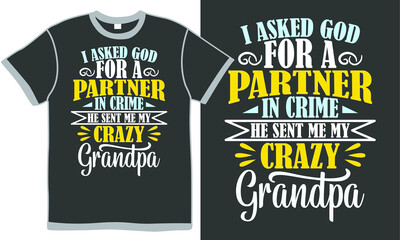 i asked god for a partner in crime he sent me my crazy grandpa, awesome dad, partner in crime, crazy grandpa isolated illustration design