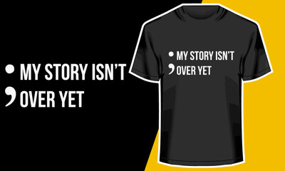 My story isn’t over Yet, motivational quotes t shirts,  T shirt Design Idea