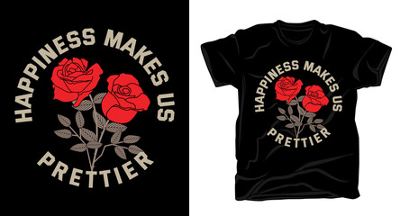 Happiness makes us prettier typography with rose for t-shirt design