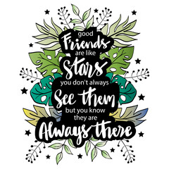 Good friends are like stars you do not always see them but you know they are always there. Hand lettering Quote.