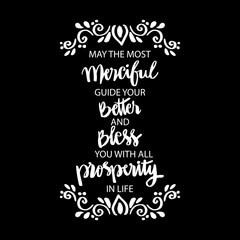 May the most merciful guide you better and bless you with all prosperity in life. Ramadan quote.