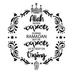 Allah never expect us to be perfect during Ramadan. But he expects us to keep on trying. Ramadan Quote.