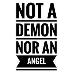 ''Not a demon nor an angel'' Quote Illustration