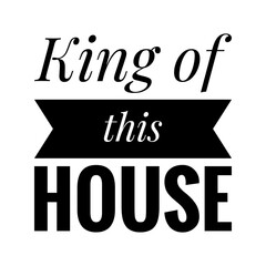 ''King of this house'' Quote Illustration