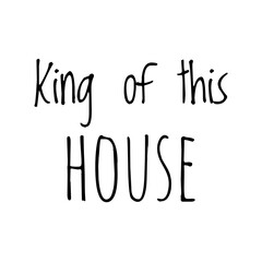 Fototapeta na wymiar ''King of this house'' Quote Illustration