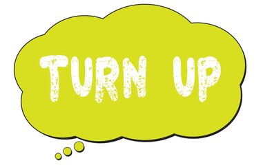 TURN  UP text written on a light green thought bubble.