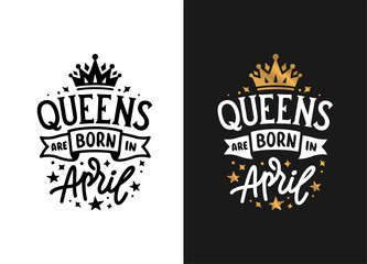 Queens are born in April hand drawn lettering. Birthday t-shirt design. Vector vintage illustration.