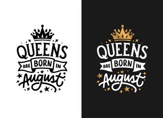 Queens are born in August hand drawn lettering. Birthday t-shirt design. Vector vintage illustration.