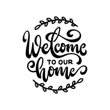 Welcome to our home hand drawn lettering. Cute housewarming calligraphy. Vector illustration.