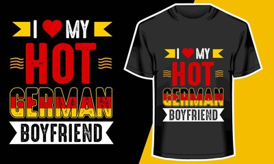 I Love My Hot German Boyfriend, my boyfriend shirts, T shirt Design Idea