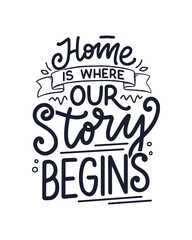 Hand drawn lettering quote in modern calligraphy style about Home. Slogan for print and poster design. Vector