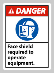 Danger Sign Face Shield Required to Operate Equipment