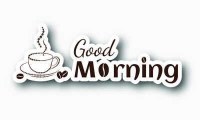 Good Morning sticker, words design template with cup of coffee and coffee beans, Isolated on white background