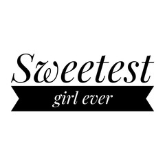 ''Sweetest girl ever'' Quote Illustration