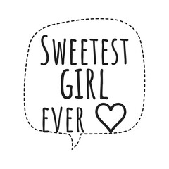 ''Sweetest girl ever'' Quote Illustration