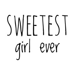 ''Sweetest girl ever'' Quote Illustration
