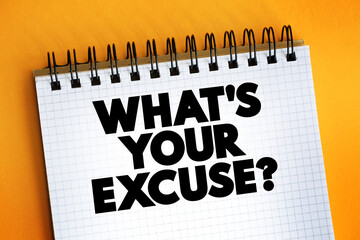 What's Your Excuse question text quote on notepad, concept background.