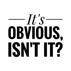 ''It's obvious, isn't it?'' Quote Illustration