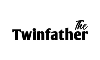 The Twin Father, Happy Father's Day, Typography for print or use as poster, card, flyer or T Shirt