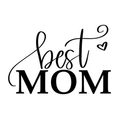 Best mom, Mother’s Day, Mother’s Day card, Mother’s Day text, Mother’s Day graphic, Isolated on white, modern calligraphy, vector, poster, Mother’s Day poster, Mother’s Day greeting card