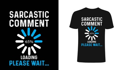 Sarcatic comment loading please wait t-shirt design template.Sarcatic comment t-Shirt. Print for posters, clothes, mugs, bags, greeting cards, banners, advertising.
